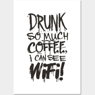 Drunk So Much Coffee I Can See Wifi! Black Font Posters and Art